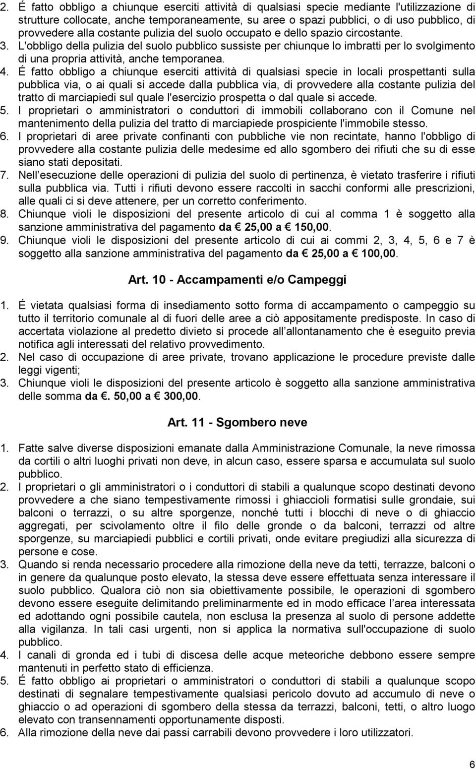 L'obbligo della pulizia del suolo pubblico sussiste per chiunque lo imbratti per lo svolgimento di una propria attività, anche temporanea. 4.