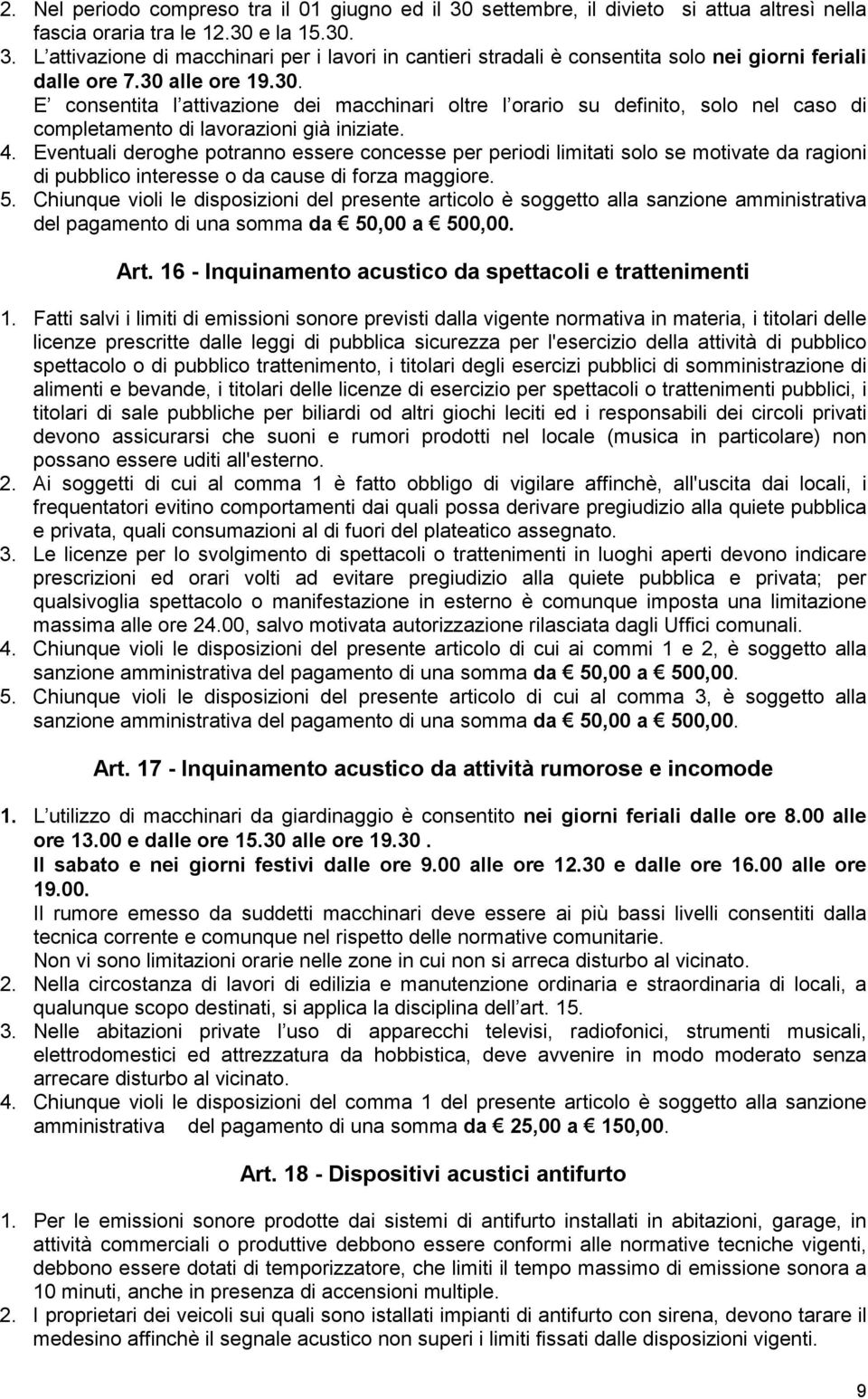 Eventuali deroghe potranno essere concesse per periodi limitati solo se motivate da ragioni di pubblico interesse o da cause di forza maggiore. 5.