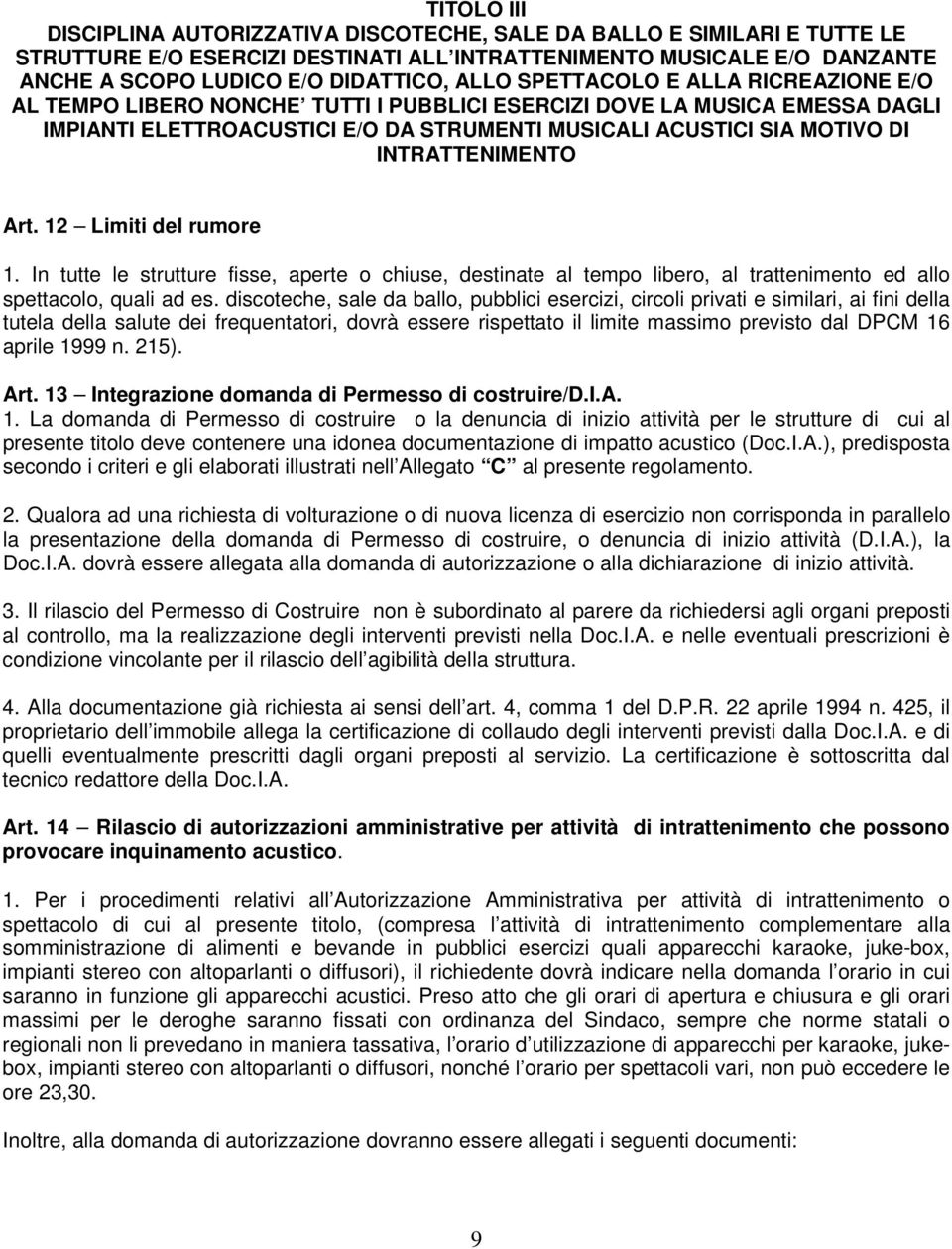 INTRATTENIMENTO Art. 12 Limiti del rumore 1. In tutte le strutture fisse, aperte o chiuse, destinate al tempo libero, al trattenimento ed allo spettacolo, quali ad es.