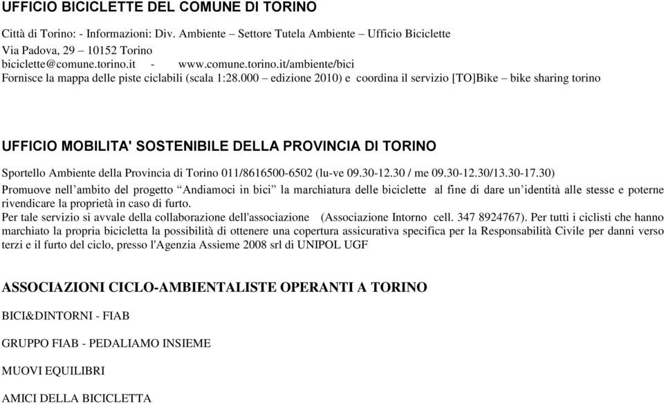 000 edizione 2010) e coordina il servizio [TO]Bike bike sharing torino UFFICIO MOBILITA' SOSTENIBILE DELLA PROVINCIA DI TORINO Sportello Ambiente della Provincia di Torino 011/8616500-6502 (lu-ve 09.