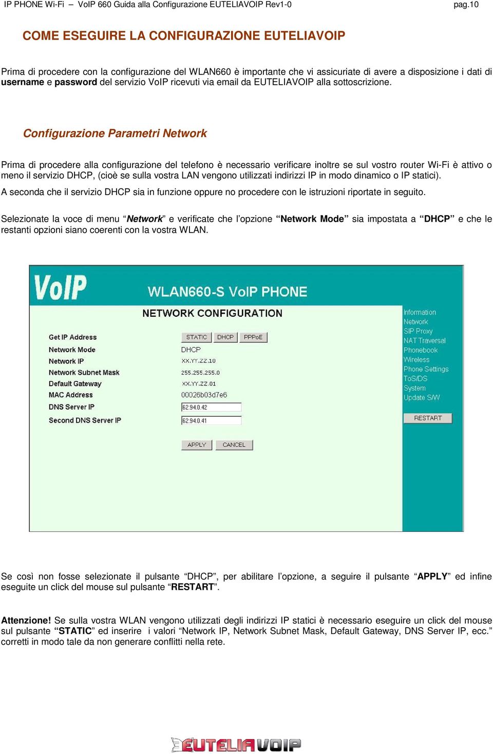 Configurazione Parametri Network Prima di procedere alla configurazione del telefono è necessario verificare inoltre se sul vostro router Wi-Fi è attivo o meno il servizio DHCP, (cioè se sulla vostra