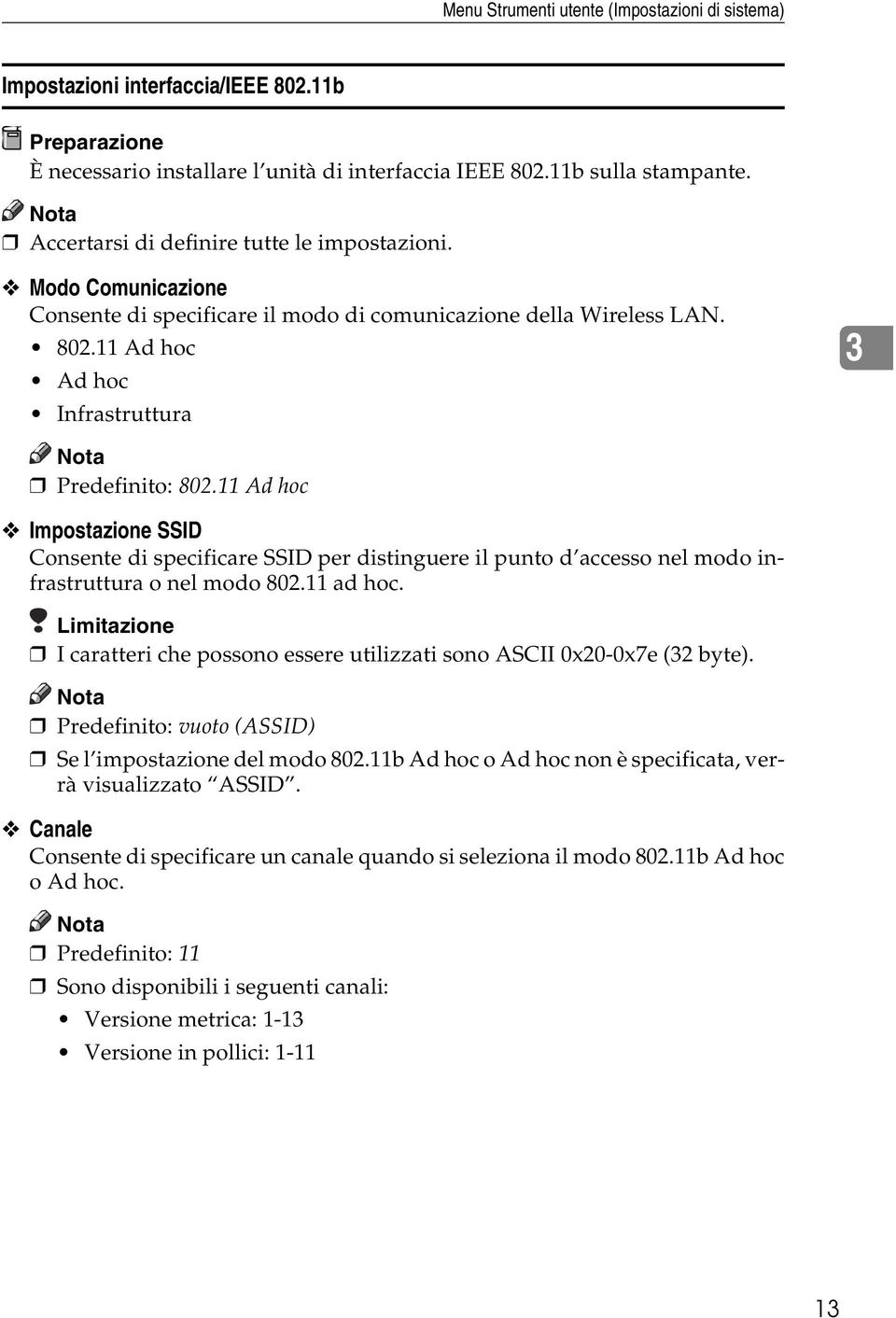 11 Ad hoc Impostazione SSID Consente di specificare SSID per distinguere il punto d accesso nel modo infrastruttura o nel modo 802.11 ad hoc.