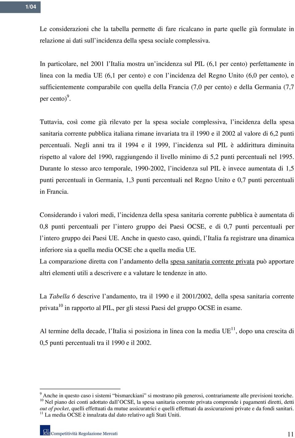 sufficientemente comparabile con quella della Francia (7,0 per cento) e della Germania (7,7 per cento) 9.