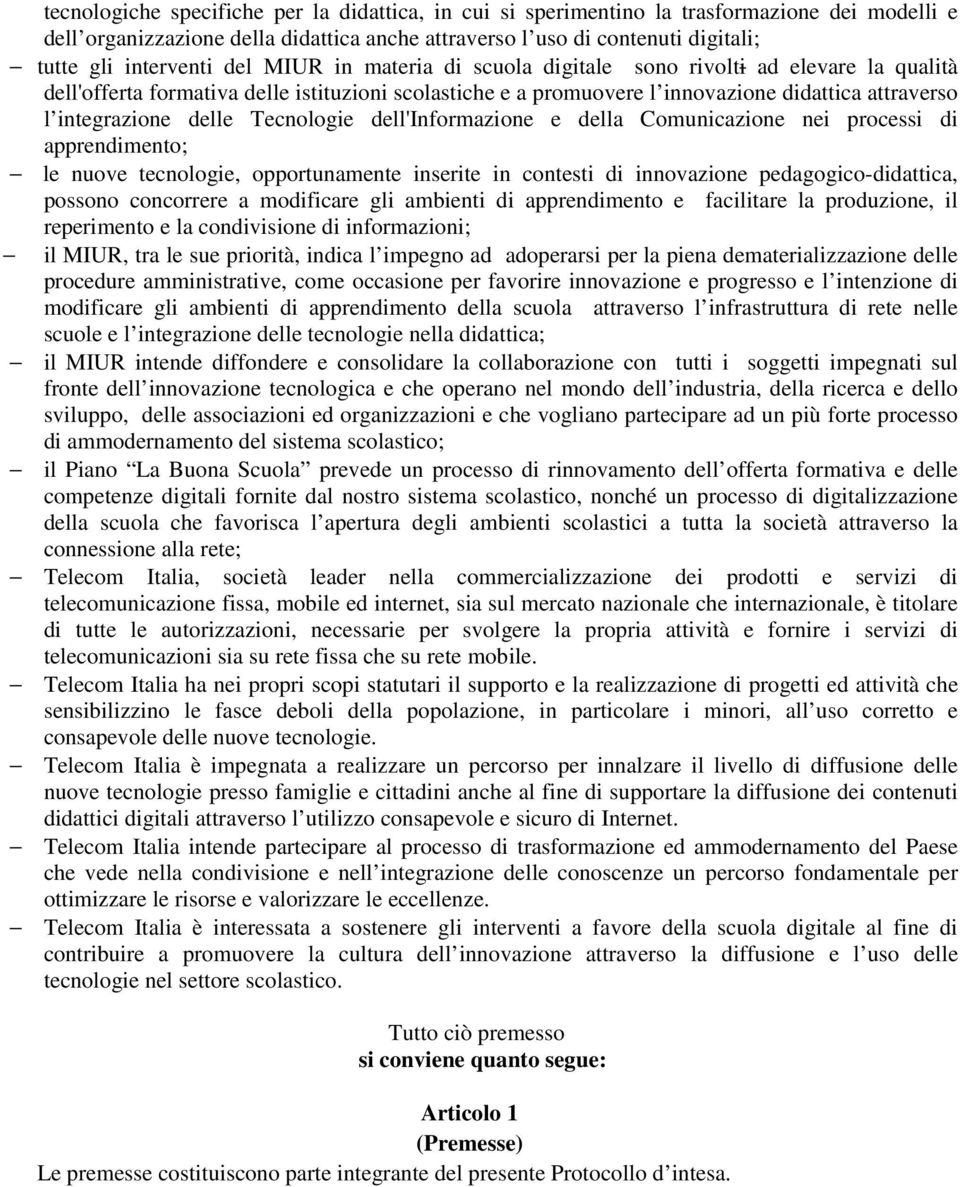 Tecnologie dell'informazione e della Comunicazione nei processi di apprendimento; le nuove tecnologie, opportunamente inserite in contesti di innovazione pedagogico-didattica, possono concorrere a