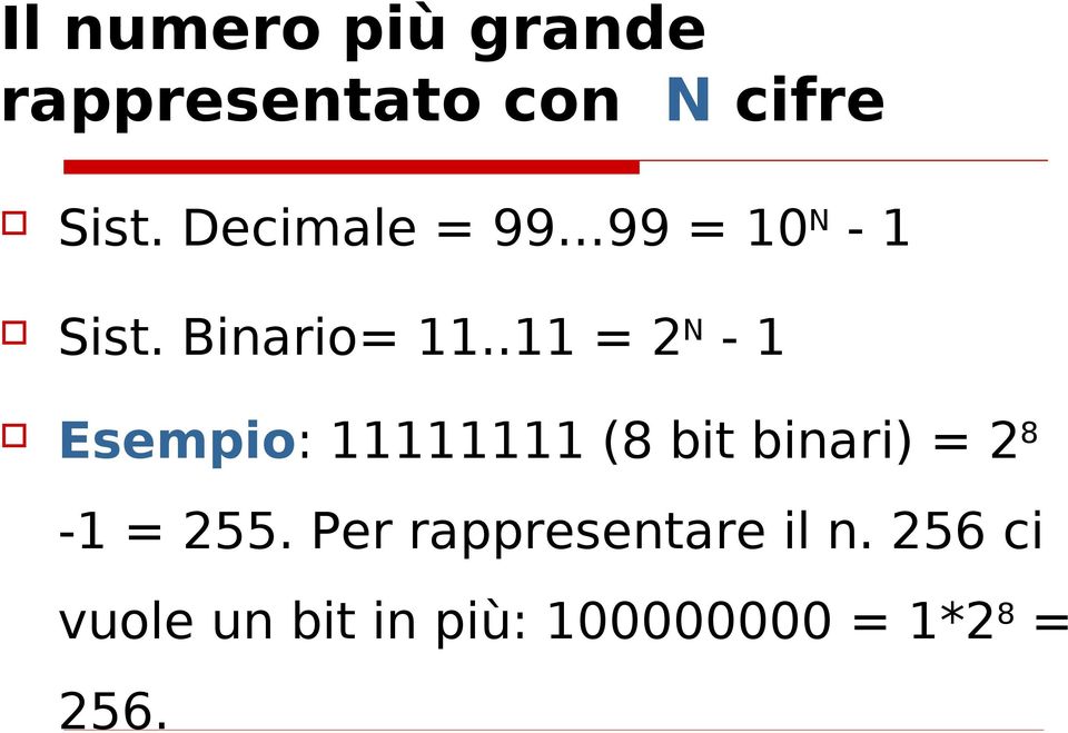 .11 = 2 N - 1 Esempio: 11111111 (8 bit binari) = 2 8-1 = 255.