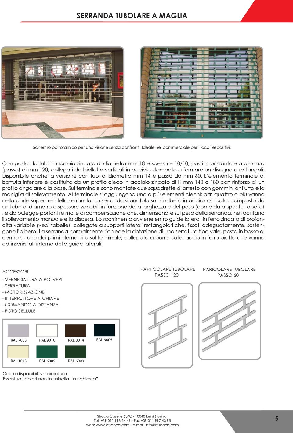 rettangoli. Disponibile anche la versione con tubi di diametro mm 14 e passo da mm 60.