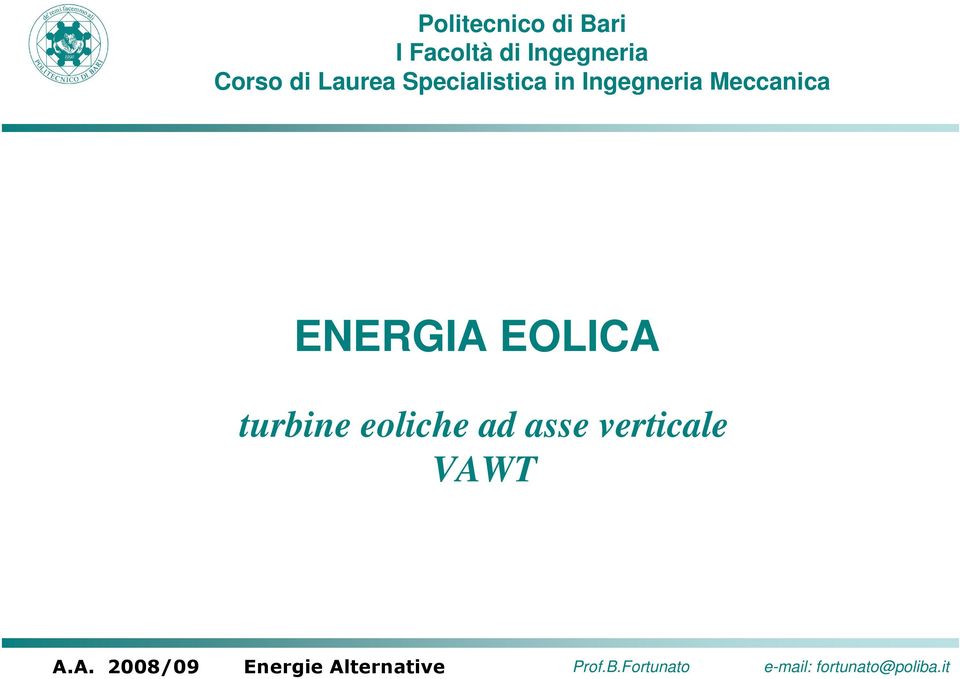 EOLICA turbine eoliche ad asse verticale VAWT A.A. 2008/09 Energie Alternative Prof.