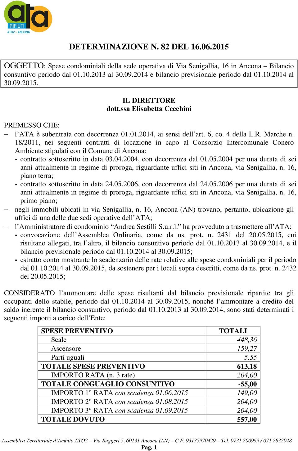 18/2011, nei seguenti contratti di locazione in capo al Consorzio Intercomunale Conero Ambiente stipulati con il Comune di Ancona: contratto sottoscritto in data 03.04.2004, con decorrenza dal 01.05.