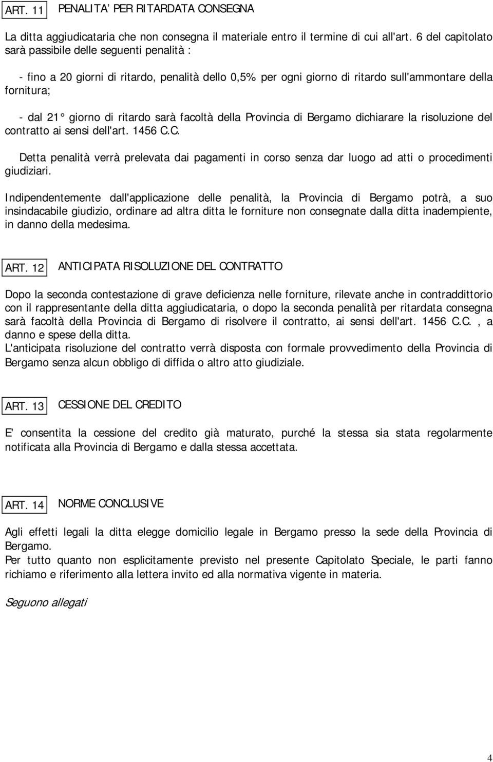 facoltà della Provincia di Bergamo dichiarare la risoluzione del contratto ai sensi dell'art. 1456 C.