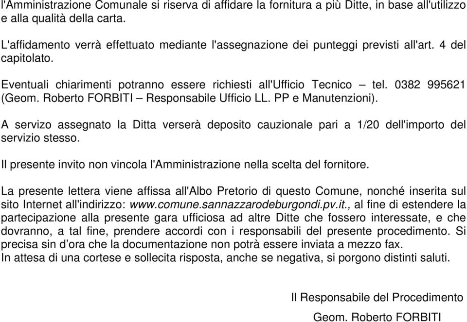 Roberto FORBITI Responsabile Ufficio LL. PP e Manutenzioni). A servizo assegnato la Ditta verserà deposito cauzionale pari a 1/20 dell'importo del servizio stesso.