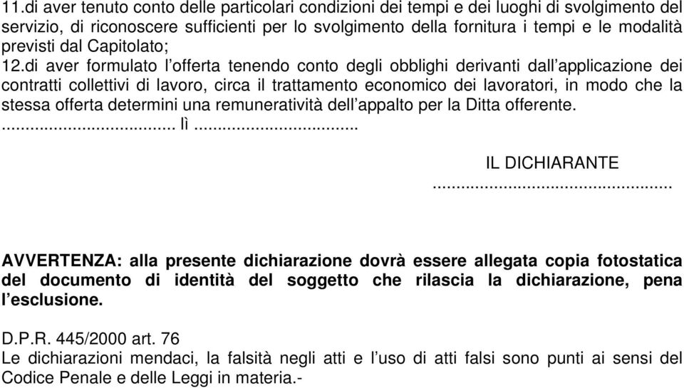 di aver formulato l offerta tenendo conto degli obblighi derivanti dall applicazione dei contratti collettivi di lavoro, circa il trattamento economico dei lavoratori, in modo che la stessa offerta