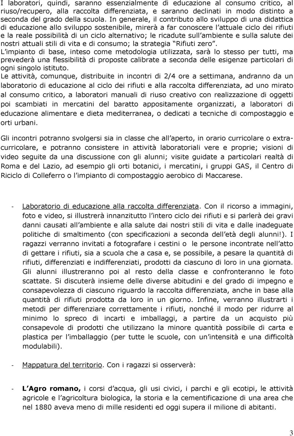 le ricadute sull ambiente e sulla salute dei nostri attuali stili di vita e di consumo; la strategia Rifiuti zero.