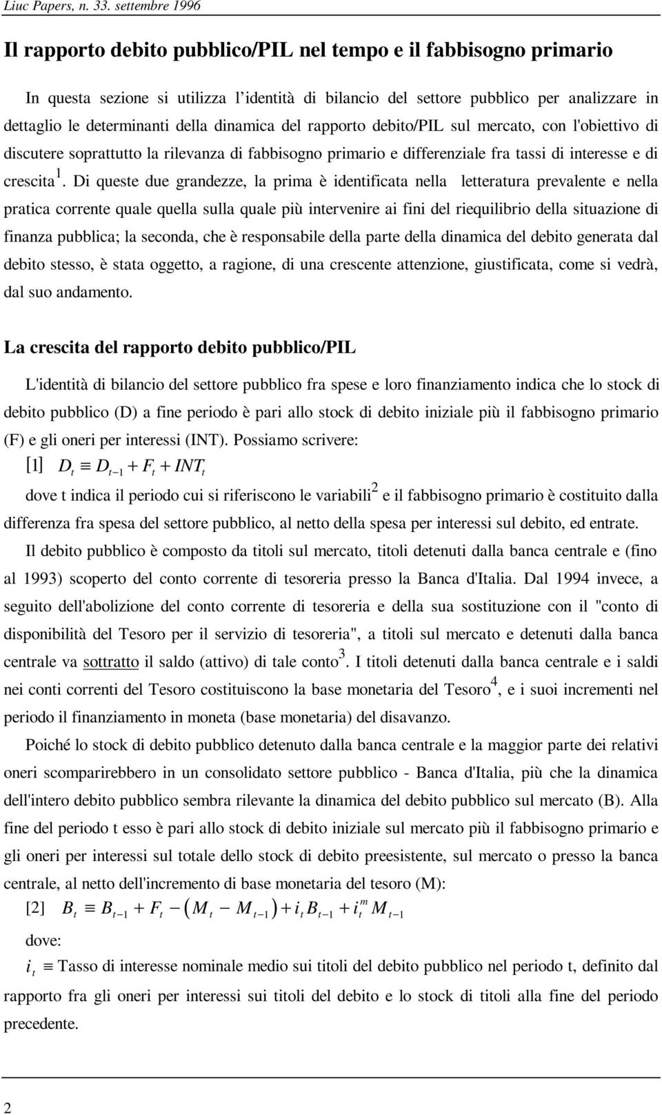 del rapporo debio/pil sul mercao, con l'obieivo di discuere soprauo la rilevanza di fabbisogno primario e differenziale fra assi di ineresse e di crescia 1.