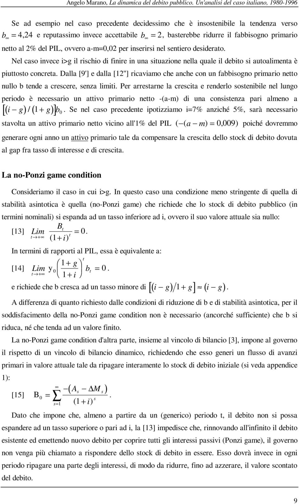 primario neo al 2% del PIL, ovvero a-m=0,02 per inserirsi nel seniero desiderao. Nel caso invece i>g il rischio di finire in una siuazione nella quale il debio si auoalimena è piuoso concrea.