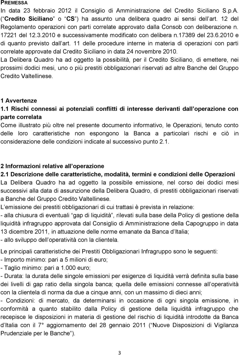 2010 e di quanto previsto dall art. 11 delle procedure interne in materia di operazioni con parti correlate approvate dal Credito Siciliano in data 24 novembre 2010.