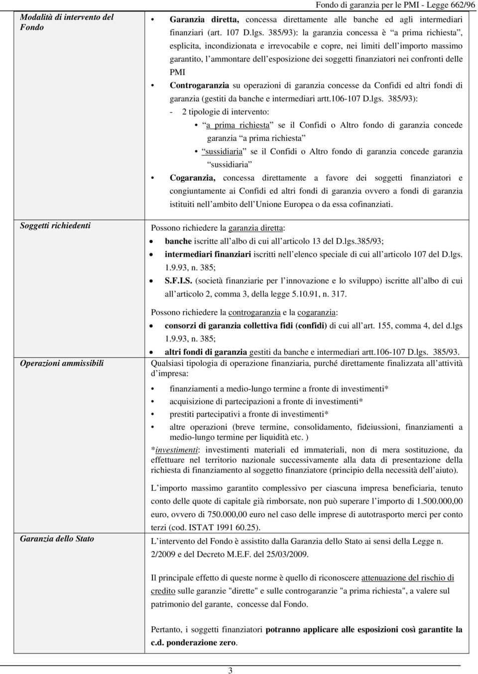 nei confronti delle PMI Controgaranzia su operazioni di garanzia concesse da Confidi ed altri fondi di garanzia (gestiti da banche e intermediari artt.106-107 D.lgs.