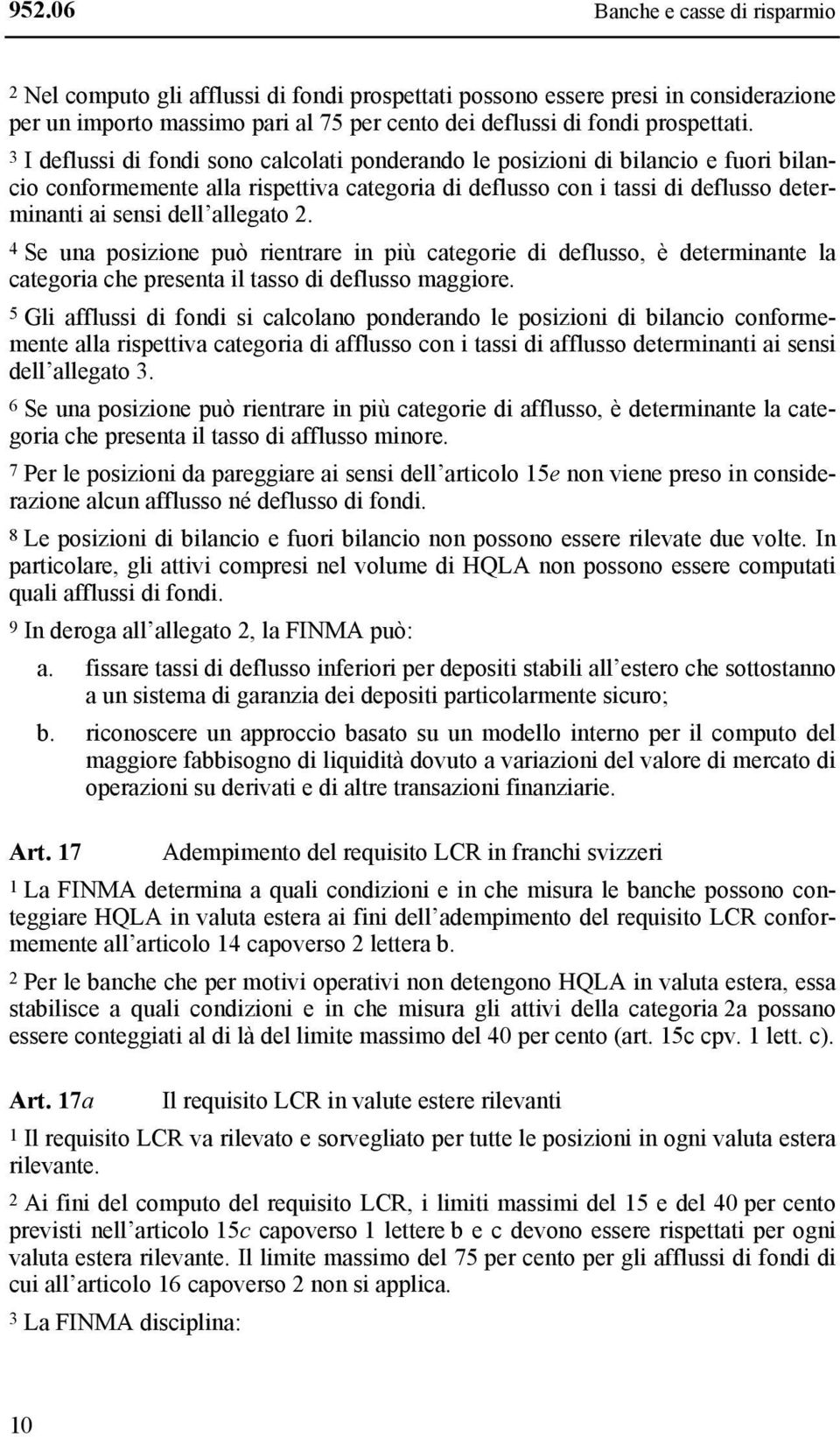 allegato 2. 4 Se una posizione può rientrare in più categorie di deflusso, è determinante la categoria che presenta il tasso di deflusso maggiore.