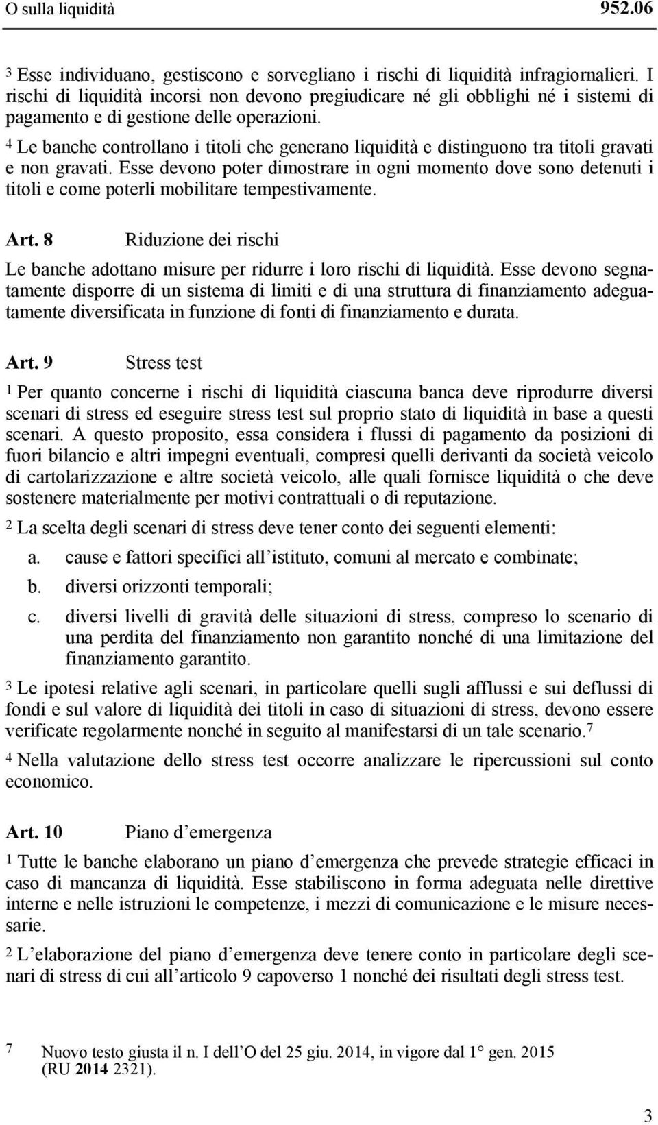 4 Le banche controllano i titoli che generano liquidità e distinguono tra titoli gravati e non gravati.