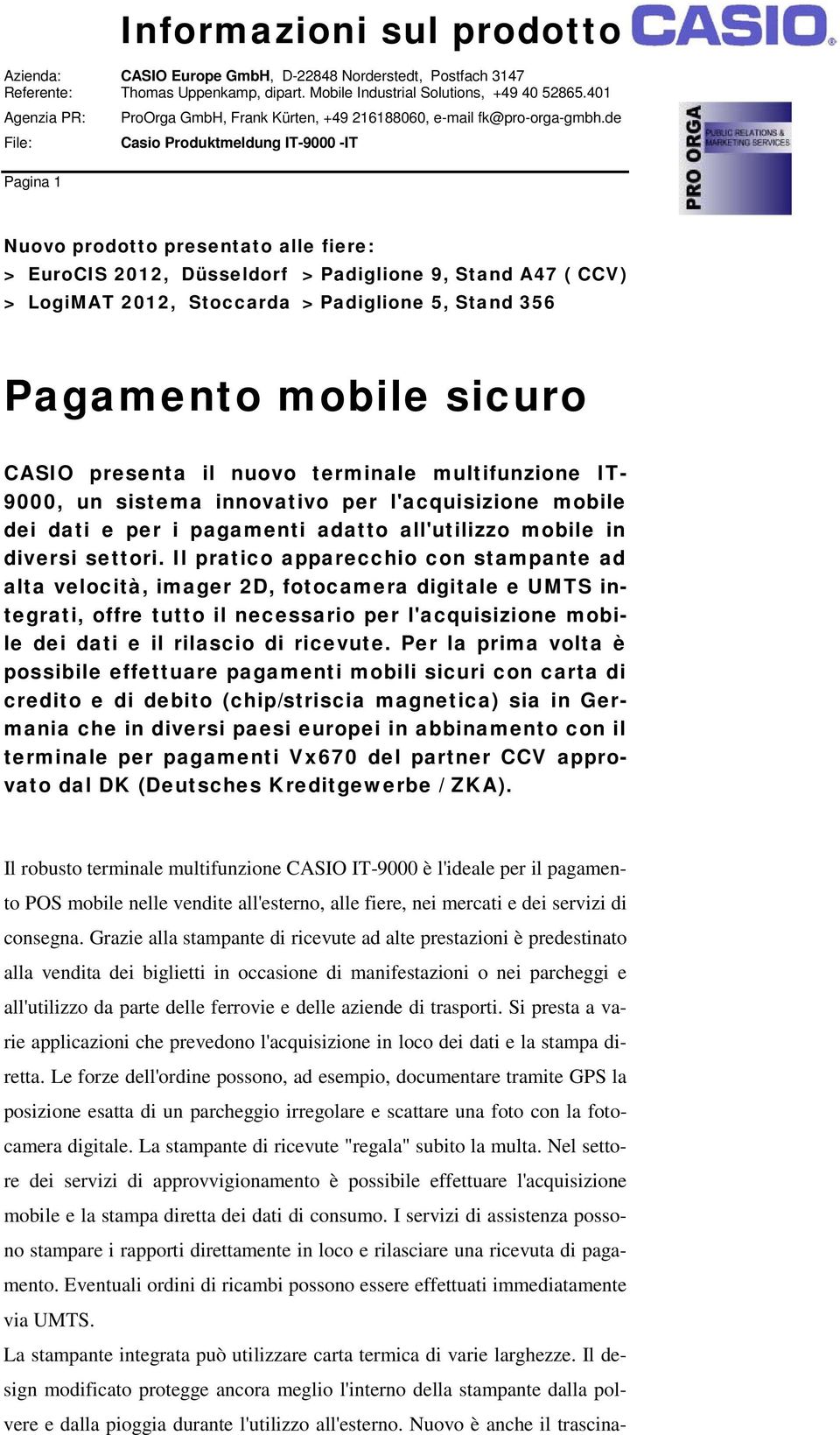 Il pratico apparecchio con stampante ad alta velocità, imager 2D, fotocamera digitale e UMTS integrati, offre tutto il necessario per l'acquisizione mobile dei dati e il rilascio di ricevute.