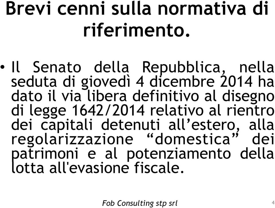 libera definitivo al disegno di legge 1642/2014 relativo al rientro dei capitali