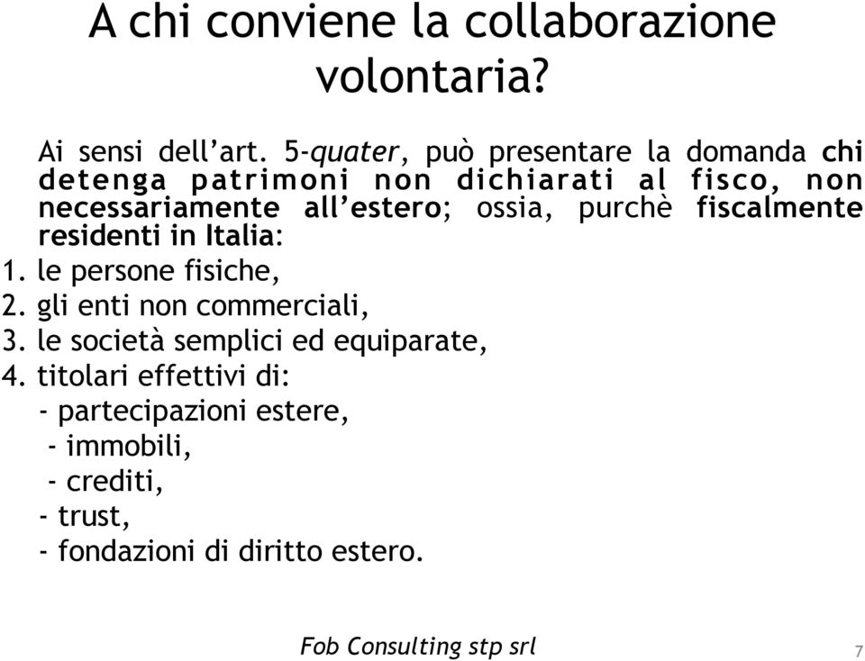 estero; ossia, purchè fiscalmente residenti in Italia: 1. le persone fisiche, 2.