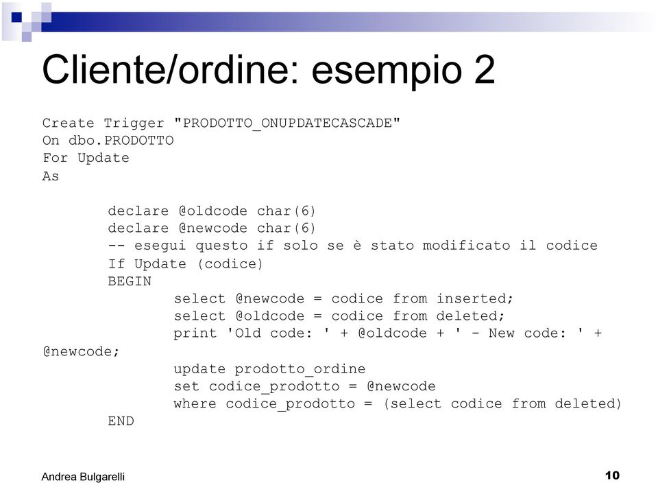 modificato il codice If Update (codice) select @newcode = codice from inserted; select @oldcode = codice from