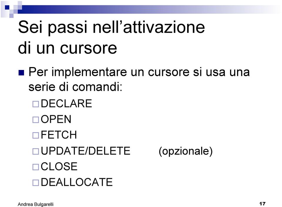 serie di comandi: DECLARE OPEN FETCH