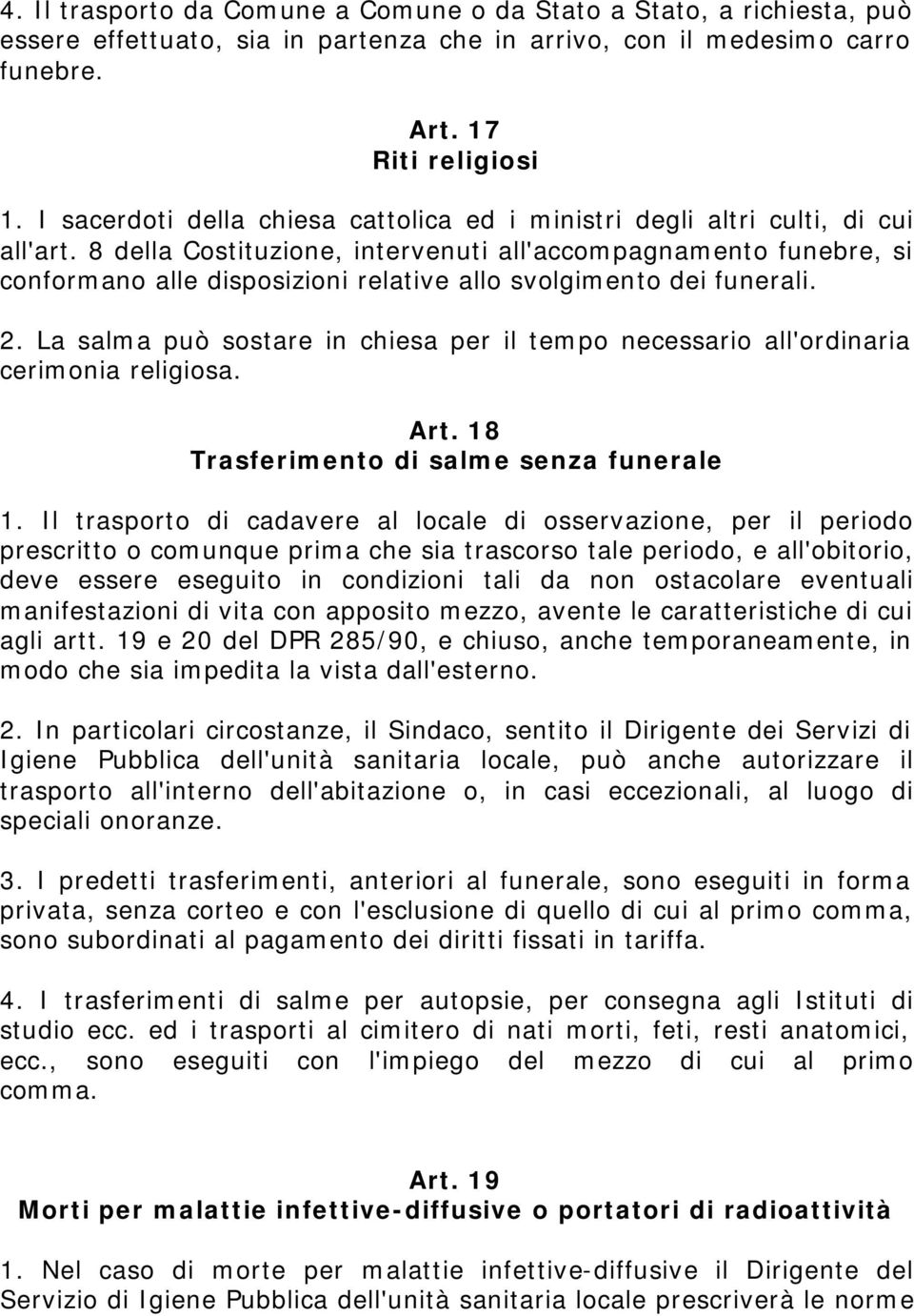 8 della Costituzione, intervenuti all'accompagnamento funebre, si conformano alle disposizioni relative allo svolgimento dei funerali. 2.