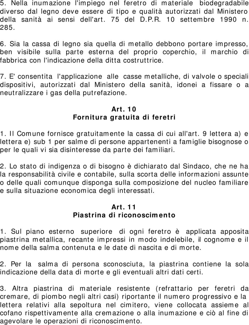 Sia la cassa di legno sia quella di metallo debbono portare impresso, ben visibile sulla parte esterna del proprio coperchio, il marchio di fabbrica con l'indicazione della ditta costruttrice. 7.