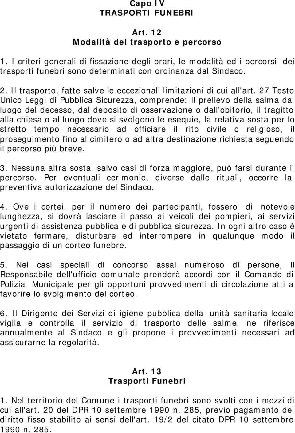 Il trasporto, fatte salve le eccezionali limitazioni di cui all'art.