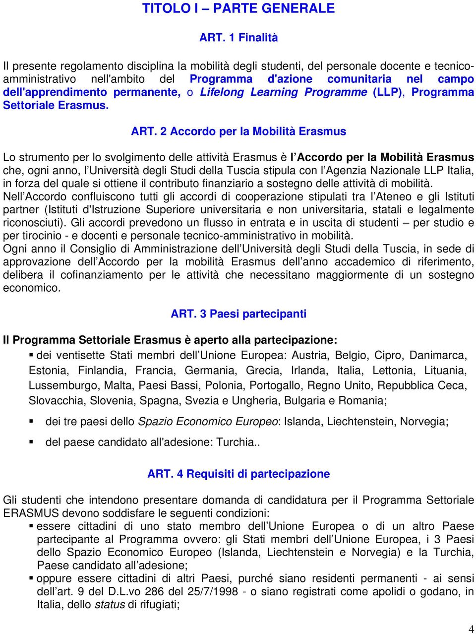 permanente, o Lifelong Learning Programme (LLP), Programma Settoriale Erasmus. ART.
