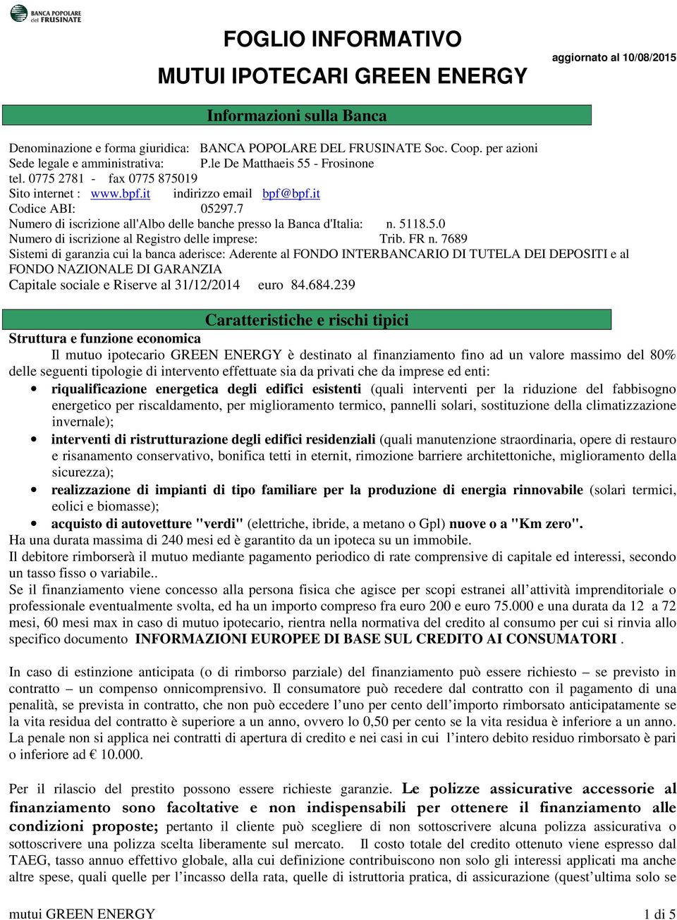 7 Numero di iscrizione all'albo delle banche presso la Banca d'italia: n. 5118.5.0 Numero di iscrizione al Registro delle imprese: Trib. FR n.