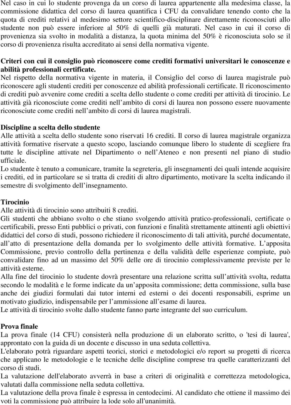 Nel caso in cui il corso di provenienza sia svolto in modalità a distanza, la quota minima del 50% è riconosciuta solo se il corso di provenienza risulta accreditato ai sensi della normativa vigente.