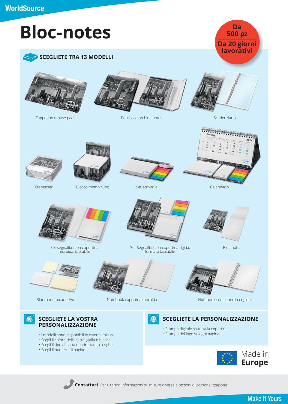 VOSTRA PERSONALIZZAZIONE I modelli sono disponibili in diverse misure Scegli il colore della carta: gialla o bianca Scegli il tipo di carta:quadrettata o a righe Scegli il numero di pagine SCEGLIETE