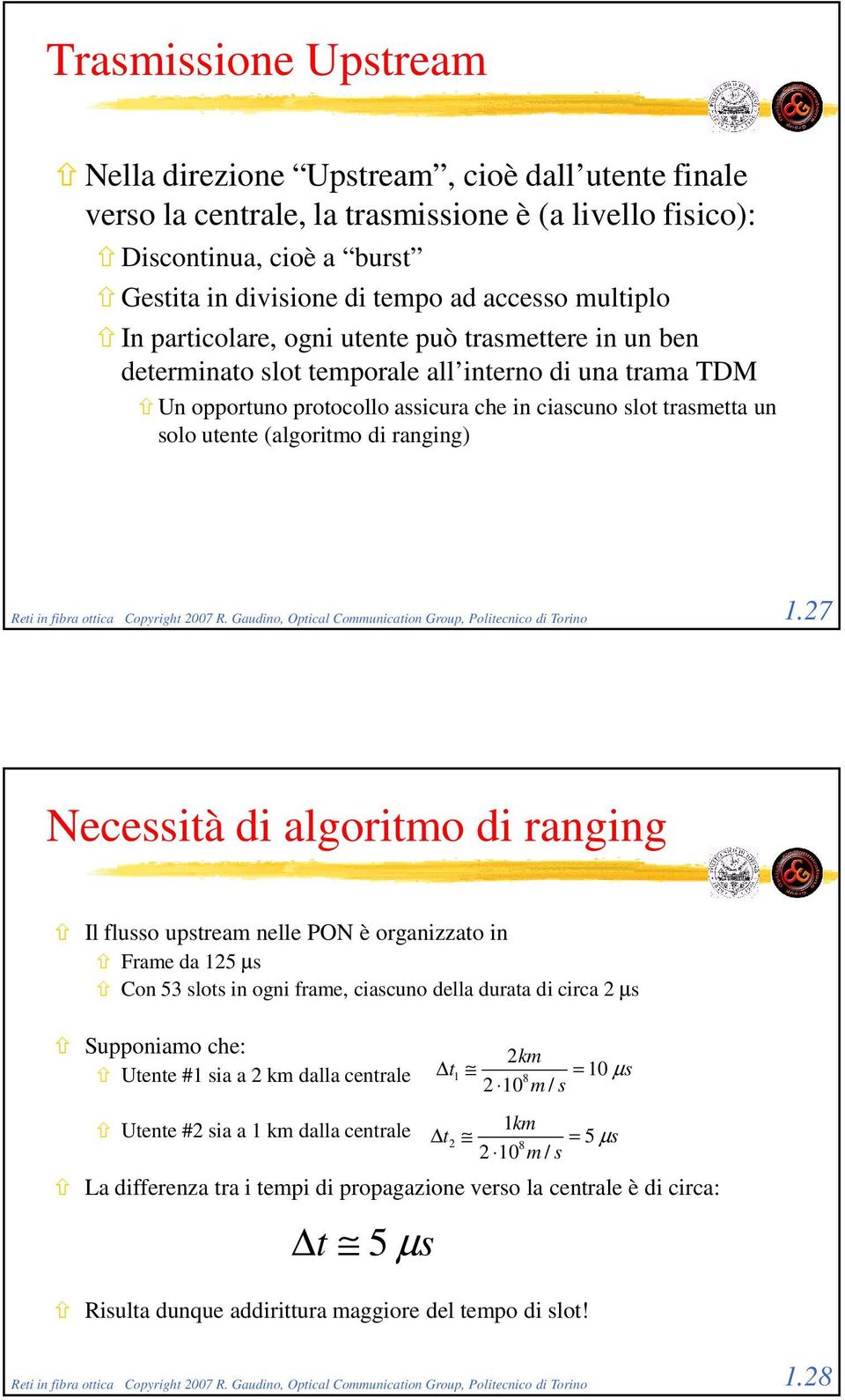 (algoritmo di ranging) Reti in fibra ottica Copyright 2007 R. Gaudino, Optical Communication Group, Politecnico di Torino 1.