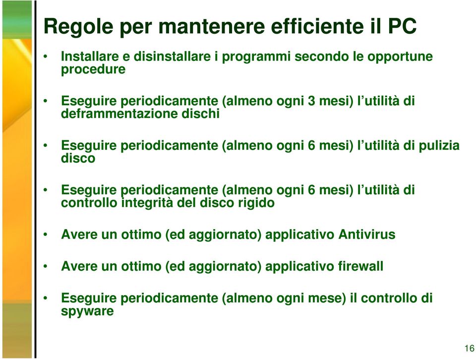 Eseguire periodicamente (almeno ogni 6 mesi) l utilità di controllo integrità del disco rigido Avere un ottimo (ed aggiornato)