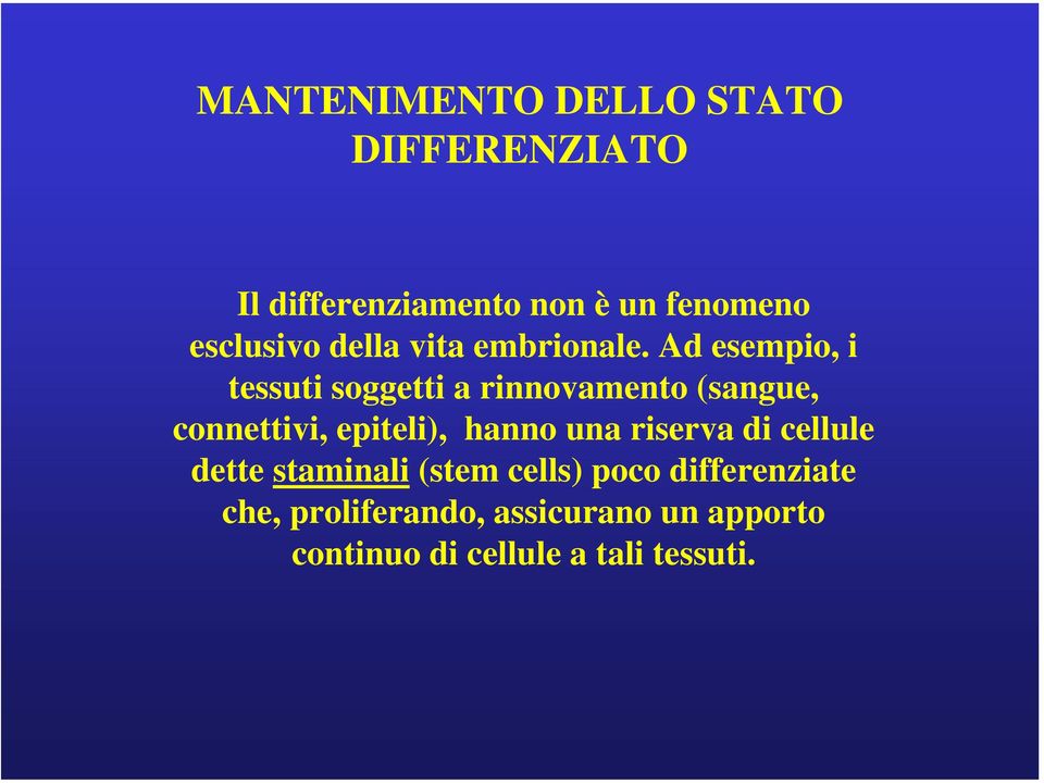 Ad esempio, i tessuti soggetti a rinnovamento (sangue, connettivi, epiteli), hanno