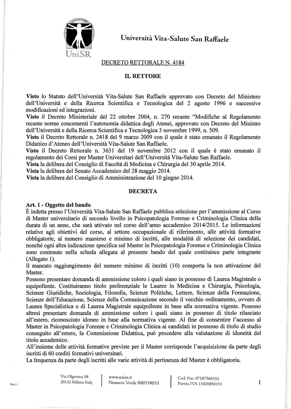 modificazioni ed integrazioni. Visto il Decreto Ministeriale del 22 ottobre 2004, n.