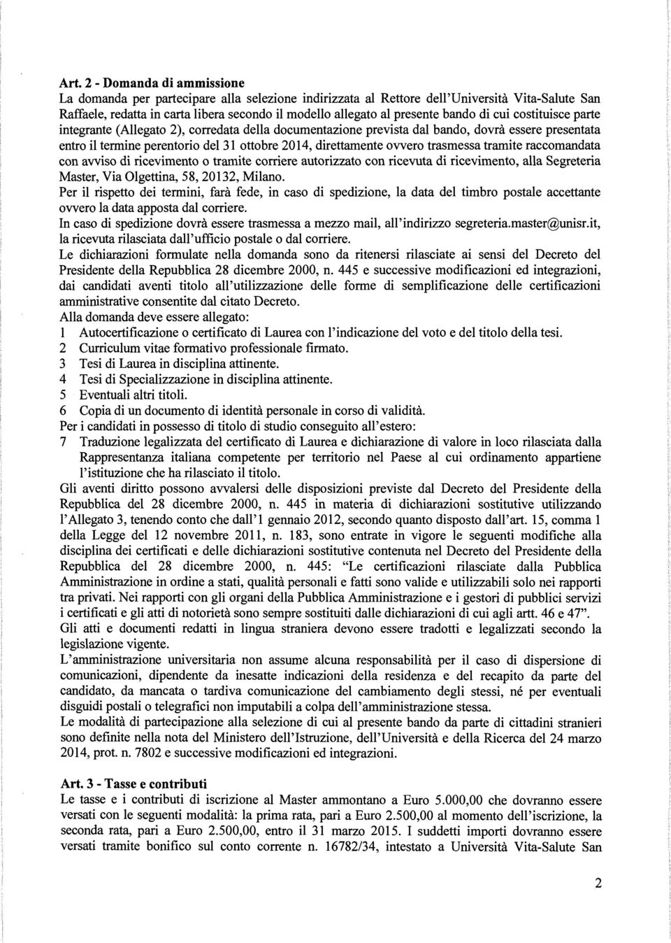 ovvero trasmessa tramite raccomandata con avviso di ricevimento o tramite corriere autorizzato con ricevuta di ricevimento, alla Segreteria Master, Via Olgettina, 58, 20132, Milano.