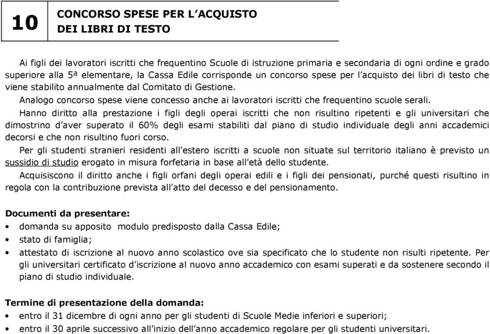 Analogo concorso spese viene concesso anche ai lavoratori iscritti che frequentino scuole serali.