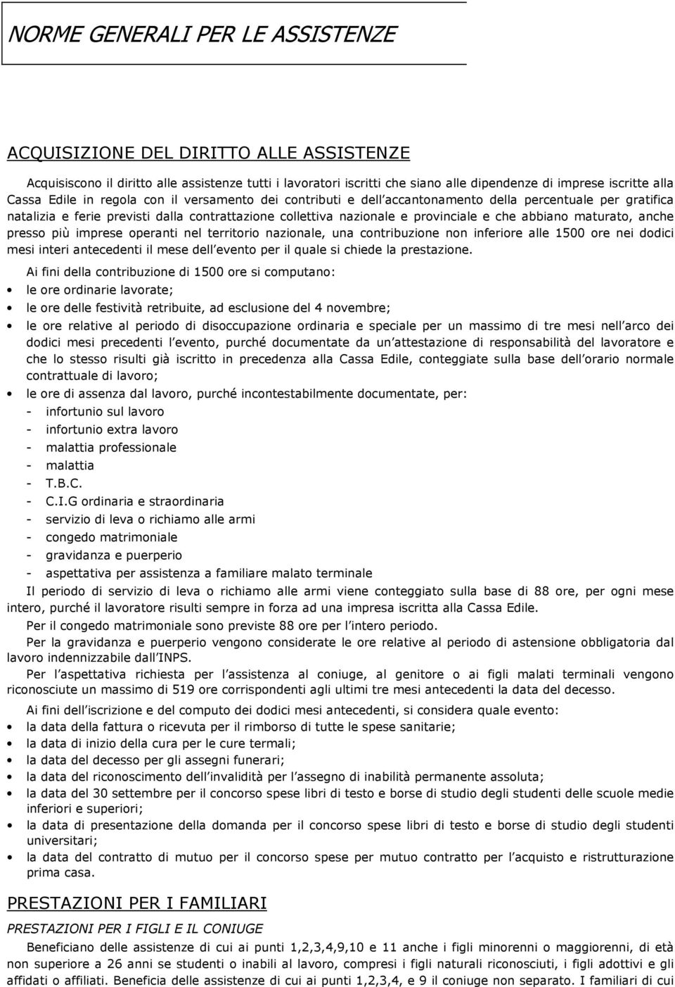 maturato, anche presso più imprese operanti nel territorio nazionale, una contribuzione non inferiore alle 1500 ore nei dodici mesi interi antecedenti il mese dell evento per il quale si chiede la