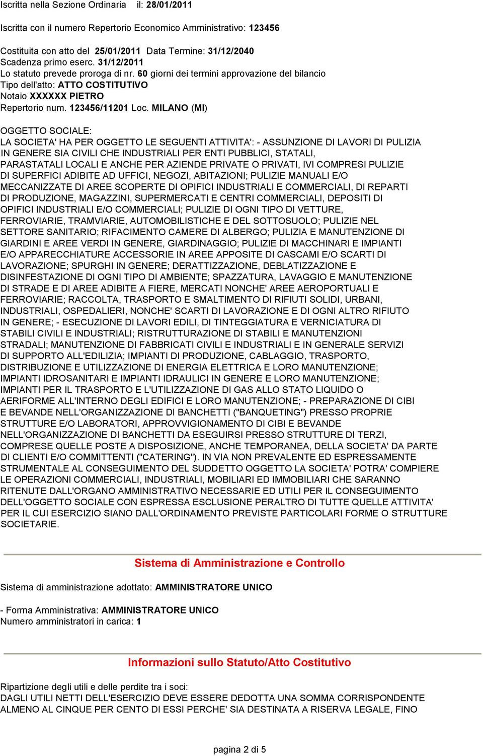 MILANO (MI) OGGETTO SOCIALE: LA SOCIETA' HA PER OGGETTO LE SEGUENTI ATTIVITA': - ASSUNZIONE DI LAVORI DI PULIZIA IN GENERE SIA CIVILI CHE INDUSTRIALI PER ENTI PUBBLICI, STATALI, PARASTATALI LOCALI E