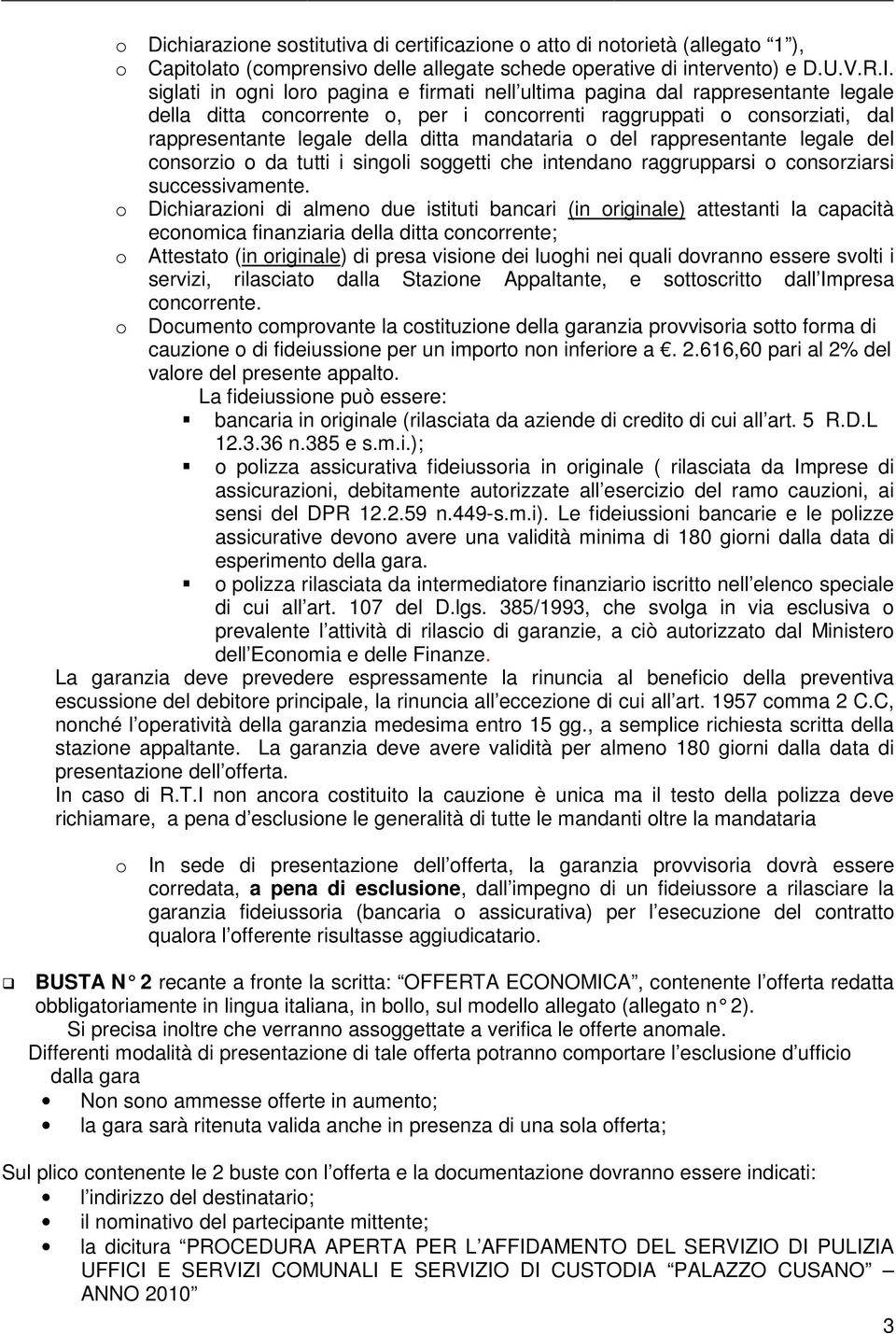 mandataria o del rappresentante legale del consorzio o da tutti i singoli soggetti che intendano raggrupparsi o consorziarsi successivamente.