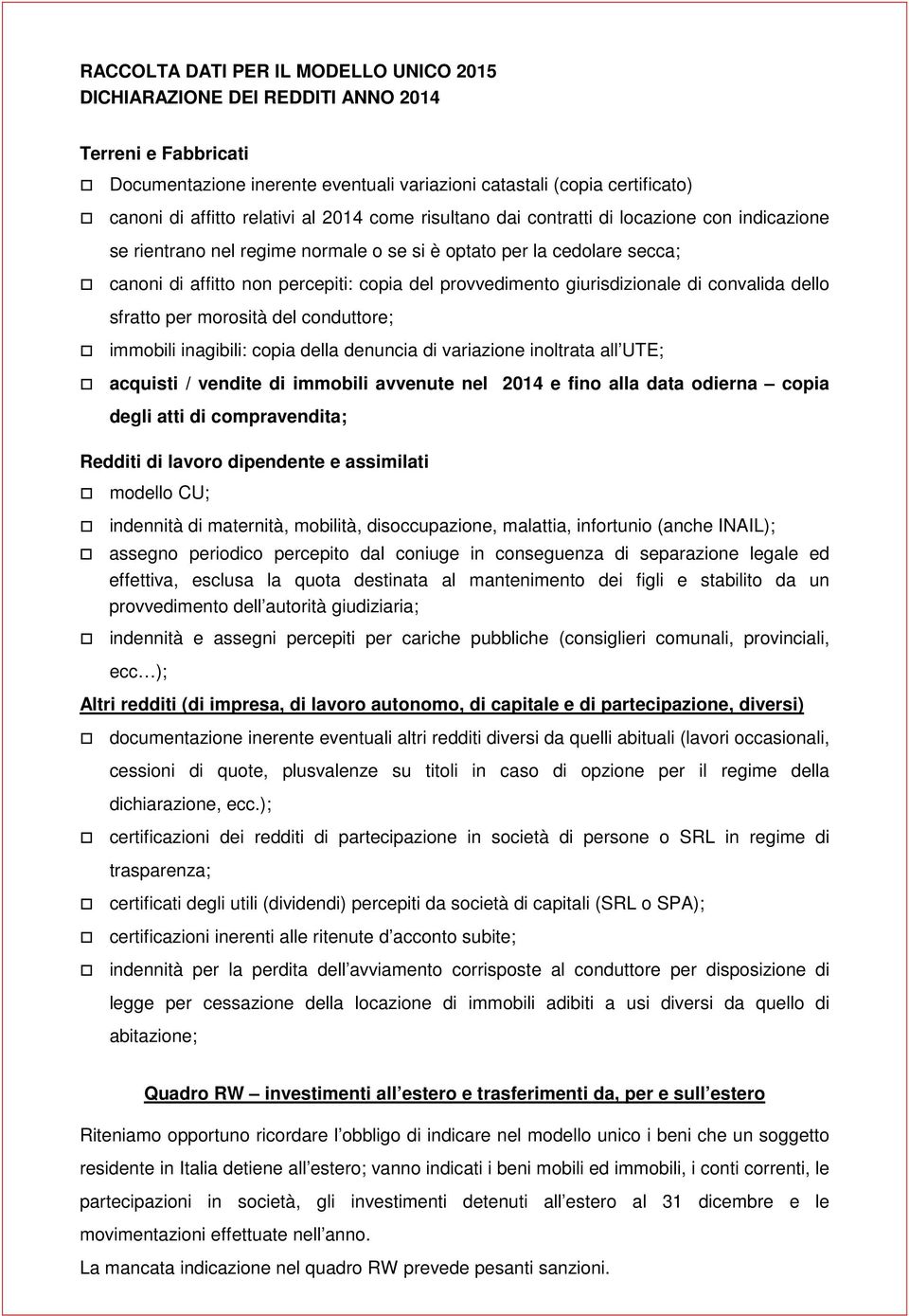 giurisdizionale di convalida dello sfratto per morosità del conduttore; immobili inagibili: copia della denuncia di variazione inoltrata all UTE; acquisti / vendite di immobili avvenute nel 2014 e