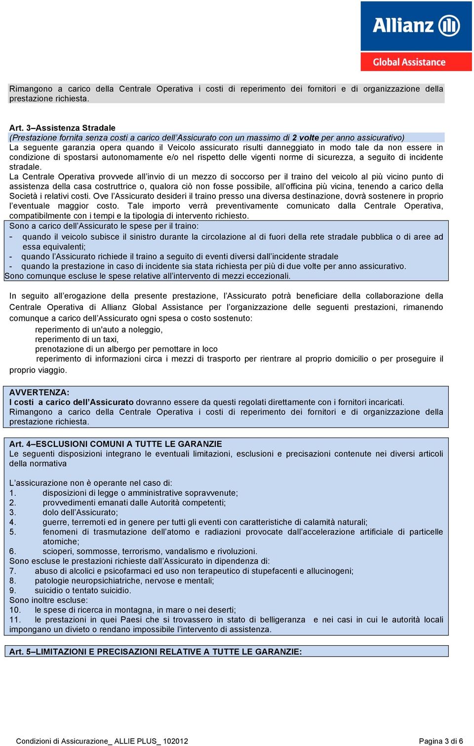 danneggiato in modo tale da non essere in condizione di spostarsi autonomamente e/o nel rispetto delle vigenti norme di sicurezza, a seguito di incidente stradale.