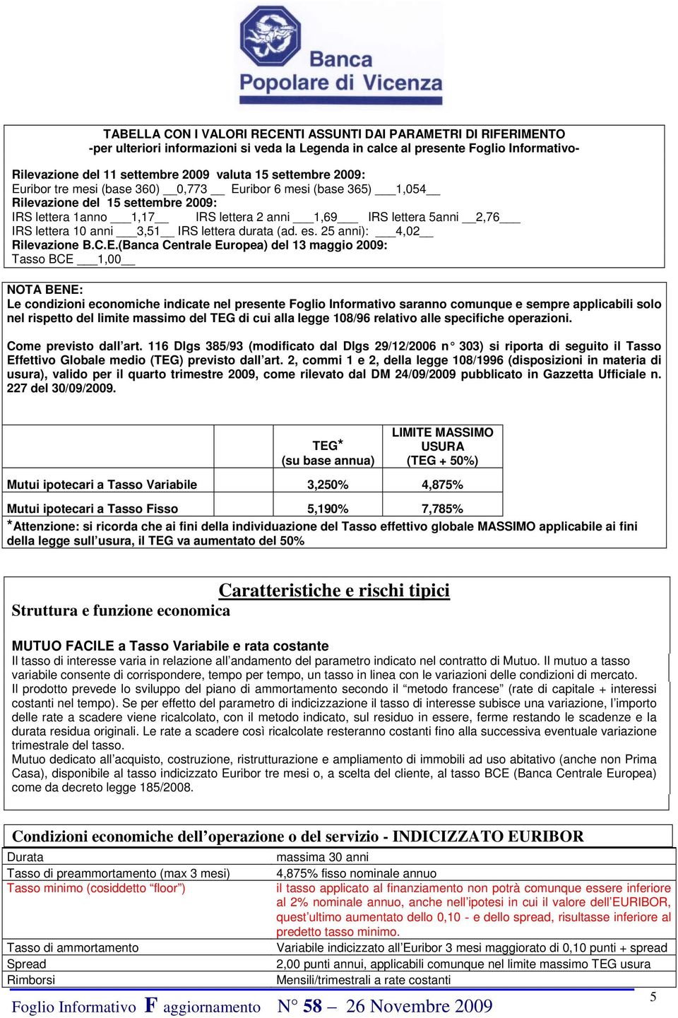 10 anni 3,51 IRS lettera durata (ad. es. 25 anni): 4,02 Rilevazione B.C.E.