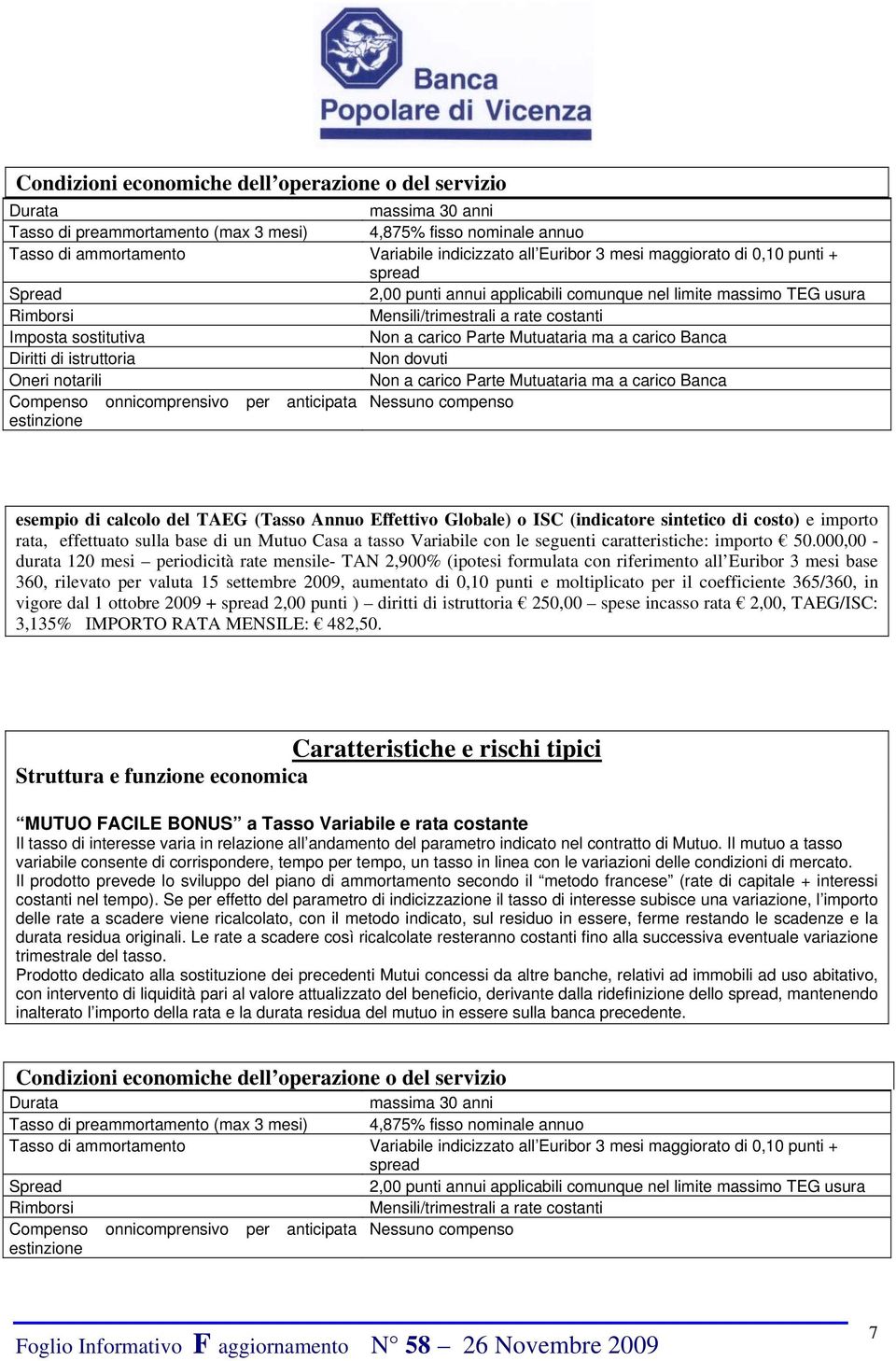 notarili Non a carico Parte Mutuataria ma a carico Banca Compenso onnicomprensivo per anticipata Nessuno compenso durata 120 mesi periodicità rate mensile- TAN 2,900% (ipotesi formulata con