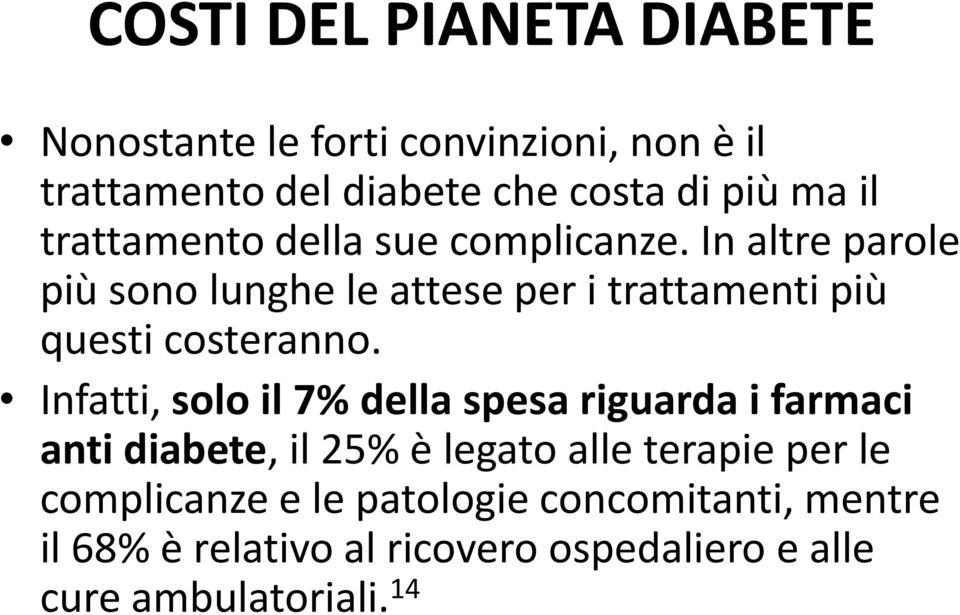 In altre parole più sono lunghe le attese per i trattamenti più questi costeranno.