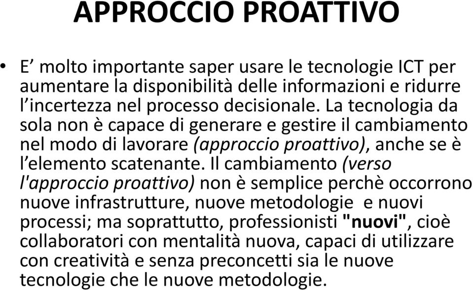 La tecnologia da sola non è capace di generare e gestire il cambiamento nel modo di lavorare (approccio proattivo), anche se è l elemento scatenante.