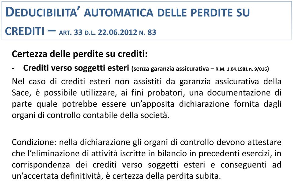 9/016) Nel caso di crediti esteri non assistiti da garanzia assicurativa della Sace, è possibile utilizzare, ai fini probatori, una documentazione di parte quale potrebbe essere un